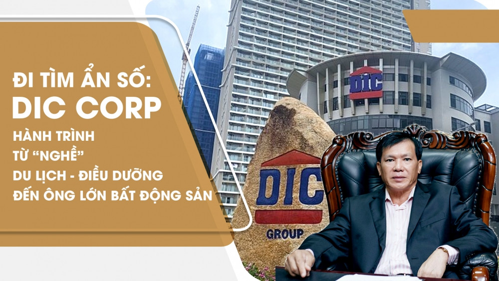 Đi tìm ẩn số: DIC Corp - Hành trình từ “nghề” du lịch - điều dưỡng đến ông lớn Bất động sản