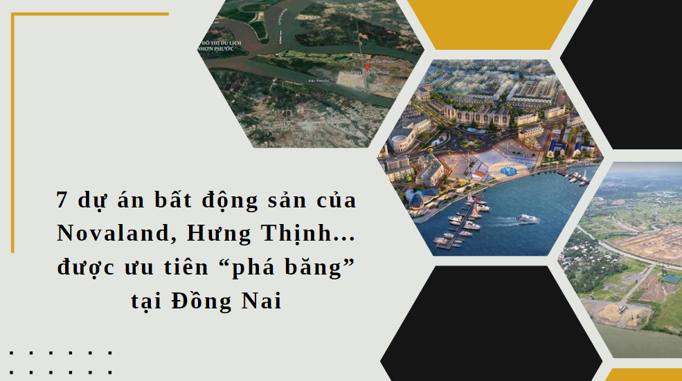 7 dự án bất động sản của Novaland, Hưng Thịnh... được ưu tiên “phá băng” tại Đồng Nai