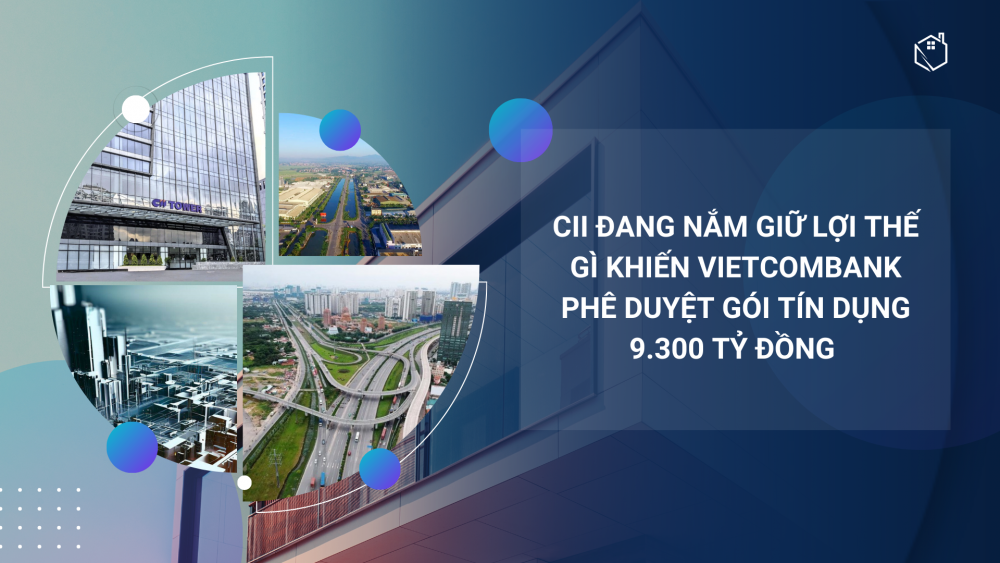 CII nắm những lợi thế gì khiến Vietcombank phê duyệt gói tín dụng 9.300 tỷ đồng?