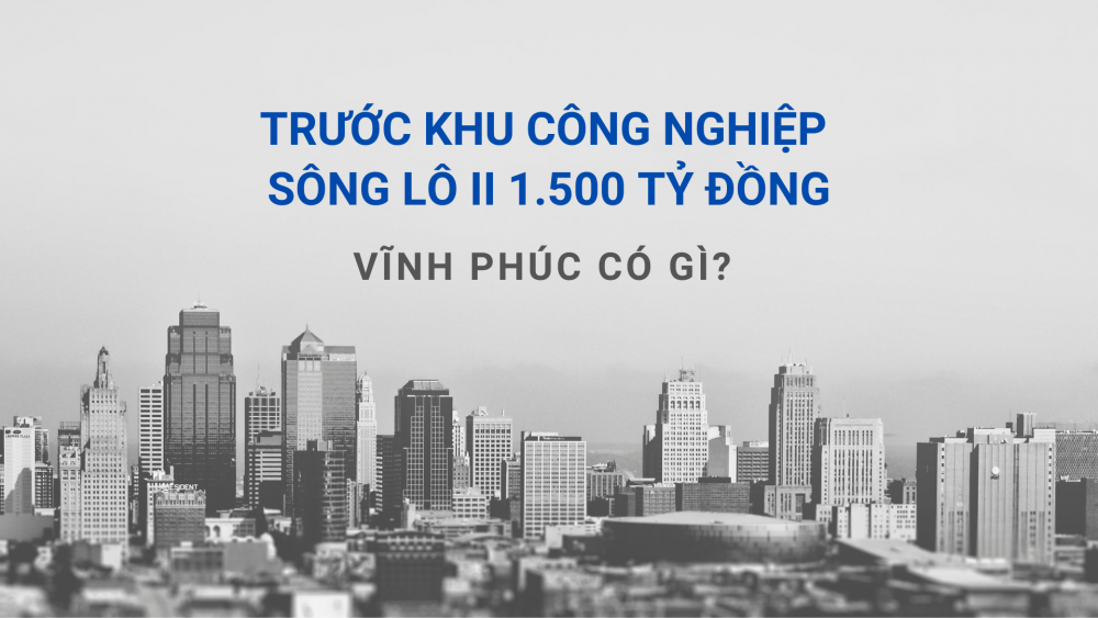 Trước khu công nghiệp 1.500 tỷ, Vĩnh Phúc có gì?