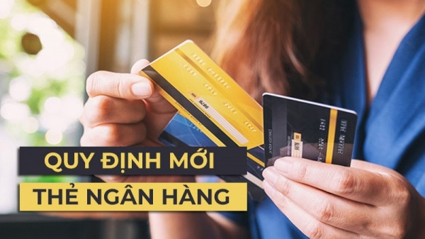 Quy định mới về thẻ ngân hàng