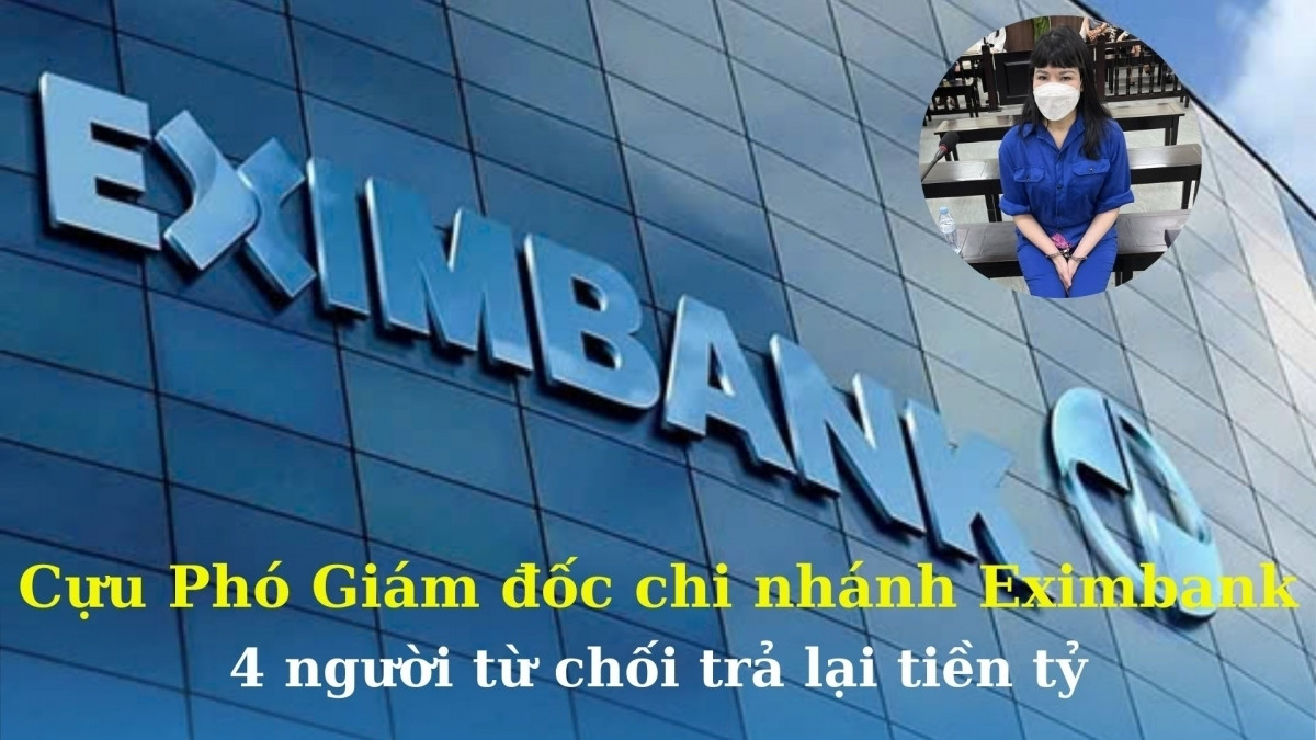 Cựu Phó Giám đốc chi nhánh Eximbank (EIB) chiếm đoạt 2.705 tỷ đồng: 4 người từ chối trả lại tiền