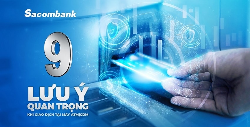 Sacombank (STB) chỉ ra 9 lưu ý quan trọng khi giao dịch tại máy ATM/CDM