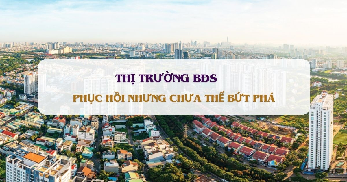 Ghi nhận phục hồi nhưng thị trường BĐS vẫn cần 'đòn bẩy' để bứt phá