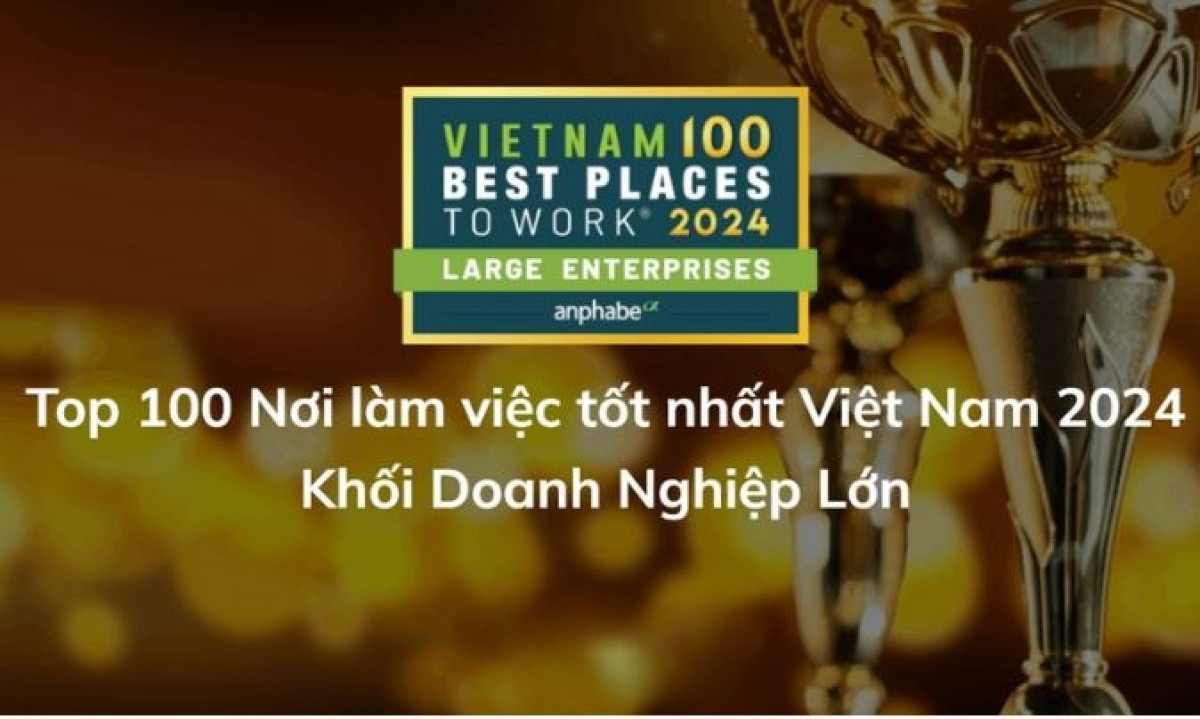 VinGroup, FPT và Viettel dẫn đầu trong Top 100 nơi làm việc tốt nhất Việt Nam 2024