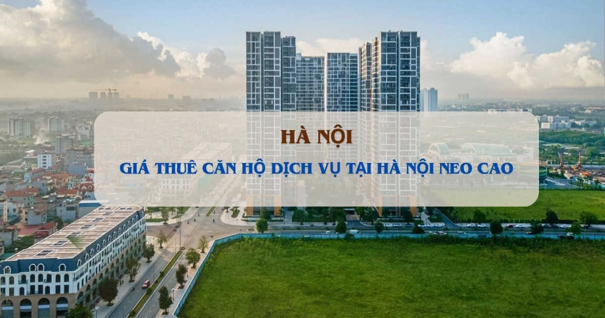 Giải mã nguyên nhân giá thuê căn hộ dịch vụ tại Hà Nội tiếp tục neo cao