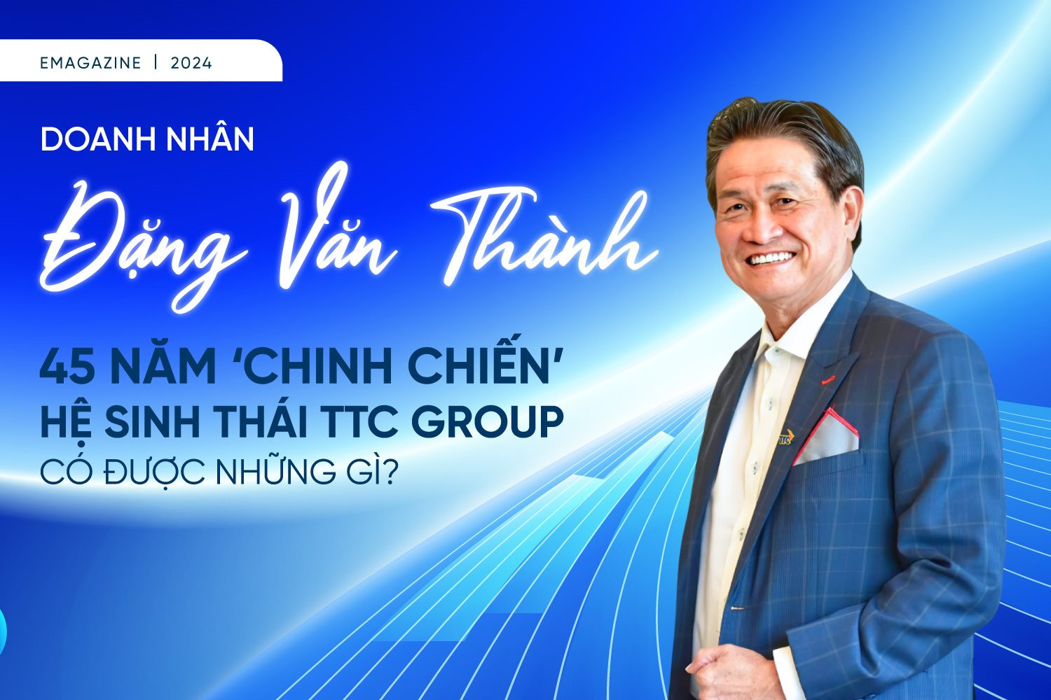 Doanh nhân Đặng Văn Thành: 45 năm ‘chinh chiến’, hệ sinh thái TTC Group có được những gì?