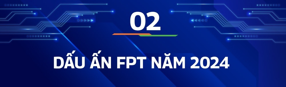 Tập đoàn FPT năm 2024: Dấu ấn 'Sếu đầu đàn' nhóm công nghệ thông tin