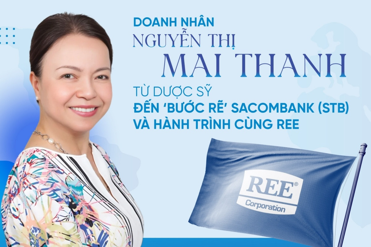 Doanh nhân Nguyễn Thị Mai Thanh: Từ dược sỹ đến ‘bước rẽ’ Sacombank (STB) và hành trình cùng REE