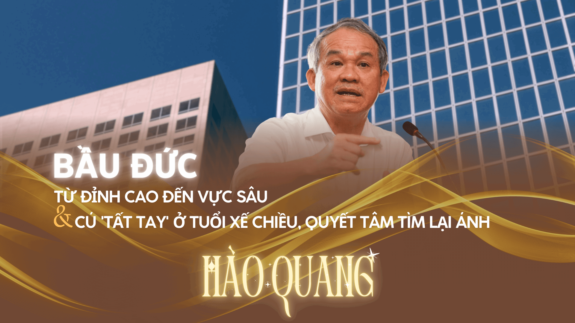 Bầu Đức: Từ đỉnh cao đến vực sâu và cú 'tất tay' ở tuổi xế chiều, quyết tâm tìm lại ánh hào quang