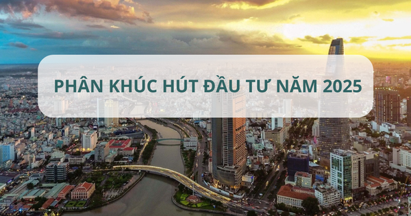 Lộ diện 2 phân khúc bất động sản sẽ 'nóng' trong năm 2025