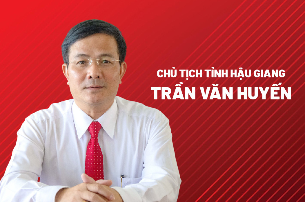 Chân dung tân Chủ tịch tỉnh Hậu Giang Trần Văn Huyến