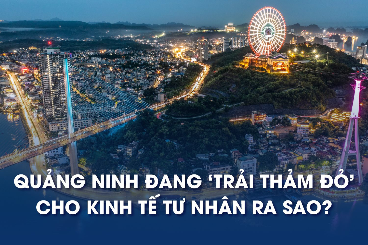Chỉ mất 30 ngày phê duyệt đầu tư, vài cú click là minh bạch quy hoạch: Quảng Ninh đang trải thảm đỏ cho kinh tế tư nhân ra sao?