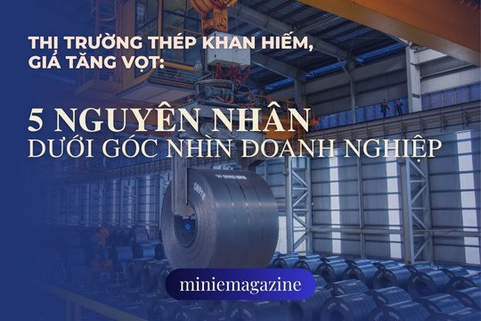 Thị trường thép khan hiếm, giá tăng vọt: 5 nguyên nhân dưới góc nhìn doanh nghiệp