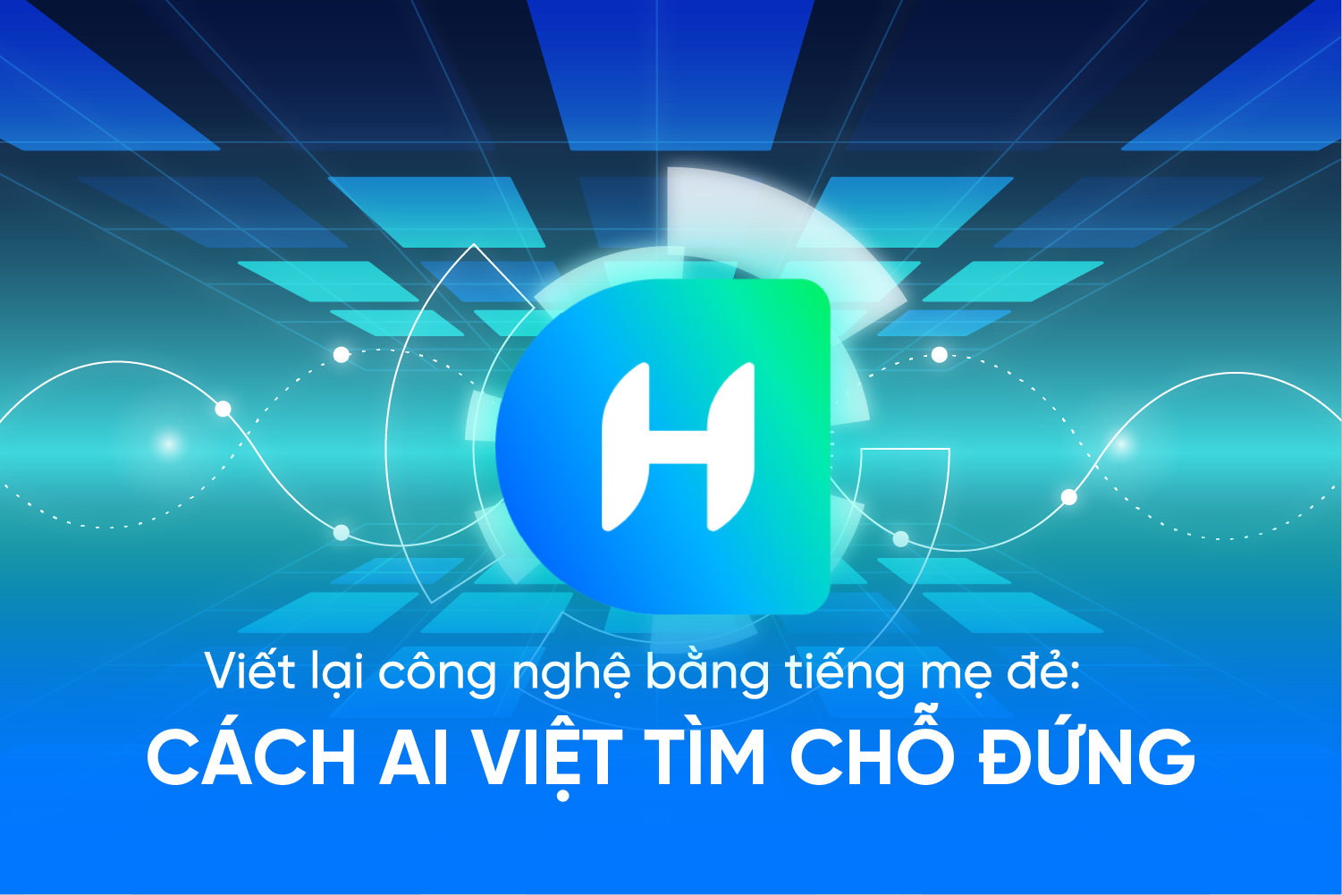 Viết lại công nghệ bằng tiếng mẹ đẻ: Cách AI Việt tìm chỗ đứng