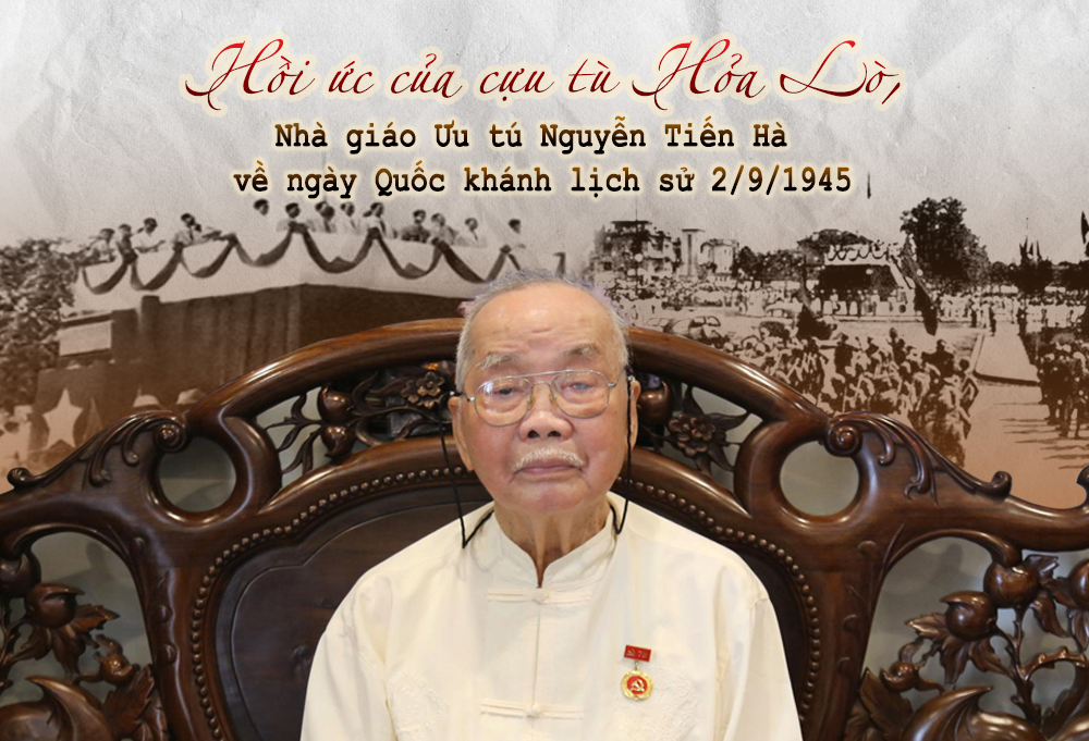Hồi ức của cựu tù Hỏa Lò, Nhà giáo Ưu tú Nguyễn Tiến Hà về ngày Quốc khánh lịch sử 2/9/1945