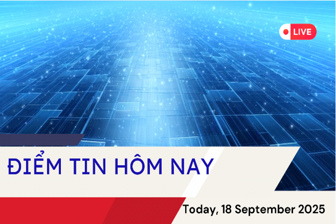 Điểm tin hôm nay, 18/9/2025