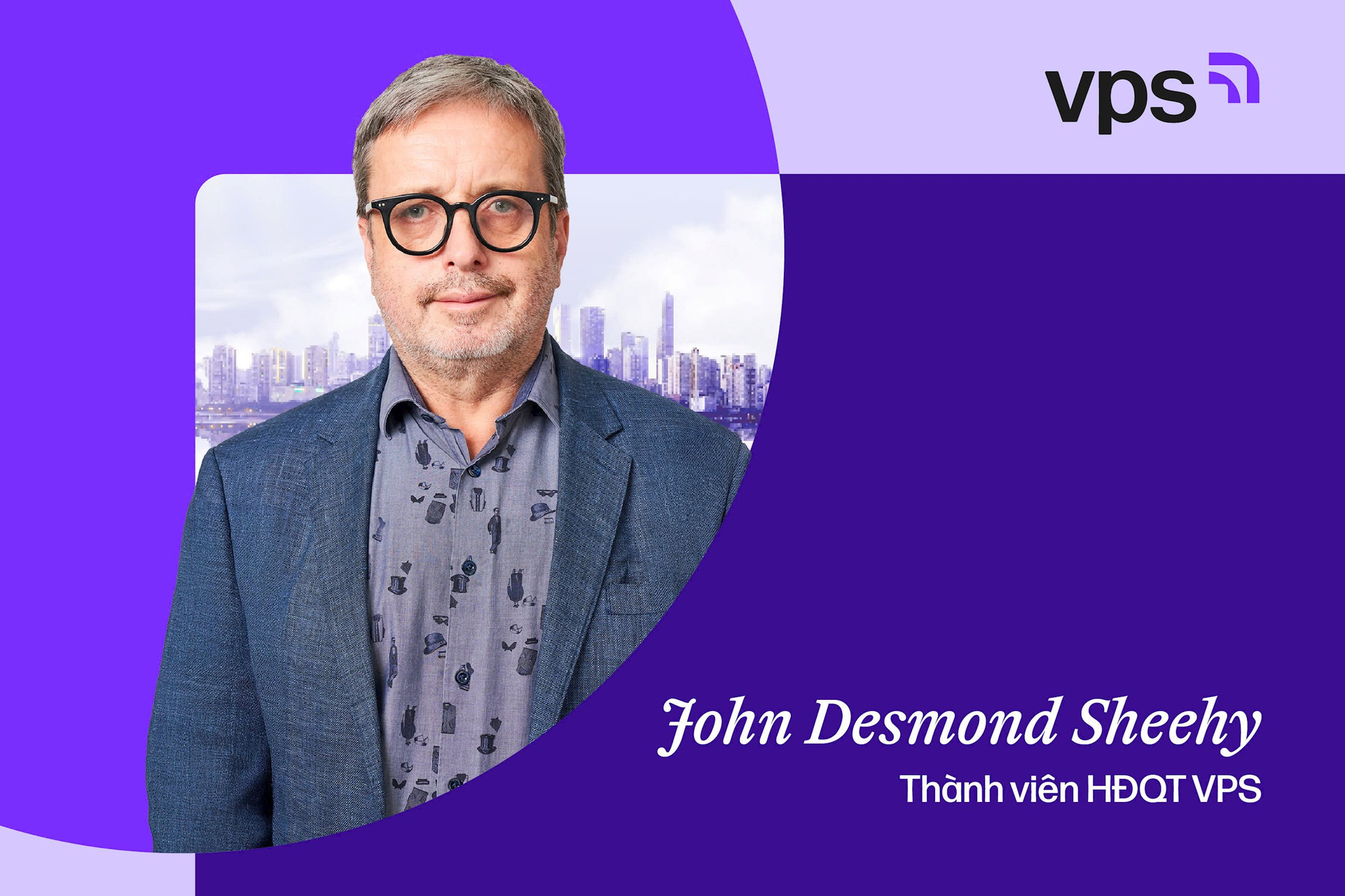 Tân Thành viên HĐQT độc lập VPS - John Desmond Sheehy và vai trò ‘cầu nối’ giúp VPS tiếp cận dòng vốn toàn cầu Tân Thành viên HĐQT độc lập VPS - John Desmond Sheehy và vai trò ‘cầu nối’ giúp VPS tiếp cận dòng vốn toàn cầu