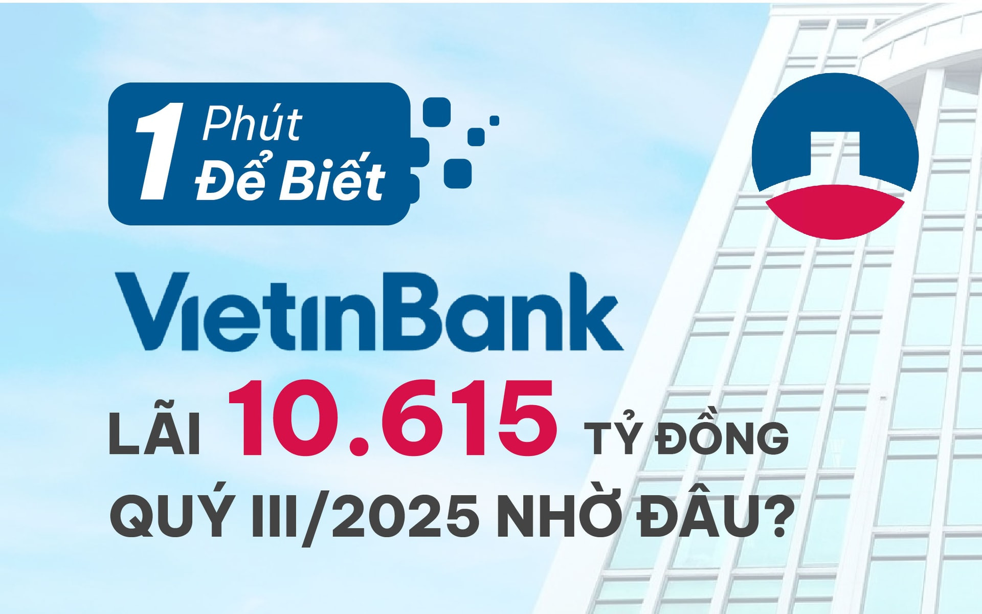 1 phút để biết VietinBank lãi 10.615 tỷ đồng quý III/2025 nhờ đâu?