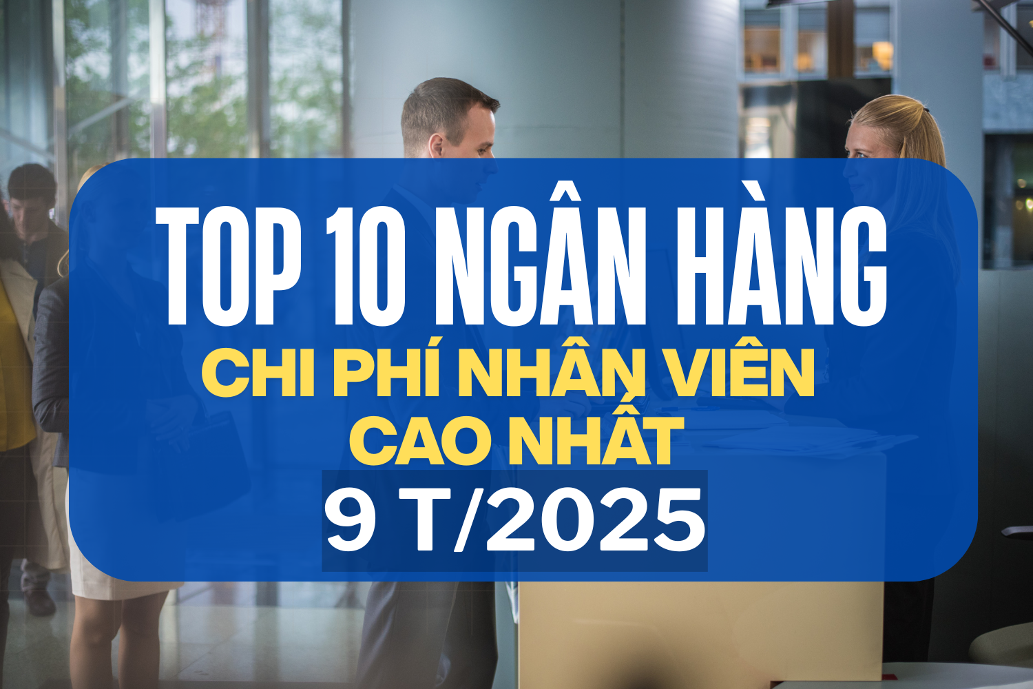Top 10 ngân hàng 'chịu chi' cho nhân viên nhất 9T2025: MB dẫn đầu với 49 triệu đồng/người/tháng
