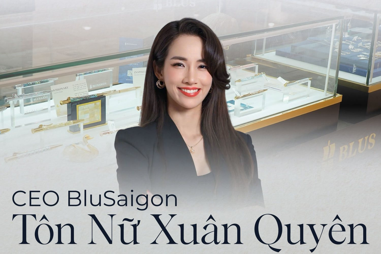Chủ tịch BluSaigon: Từng tổn thương vì câu nói ‘Ở nhà trông con đi, bày đặt kinh doanh’, đến khát vọng đưa thương hiệu Việt ra thế giới