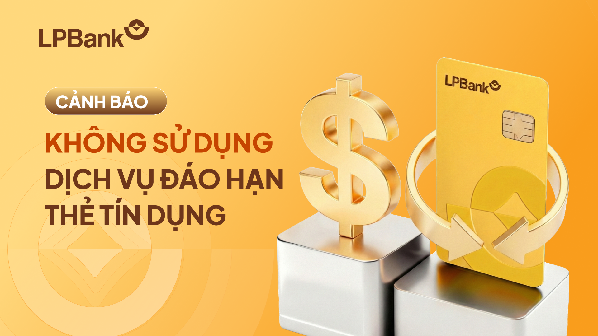 LPBank phát cảnh báo: Khách hàng tuyệt đối không sử dụng dịch vụ đáo hạn thẻ tín dụng