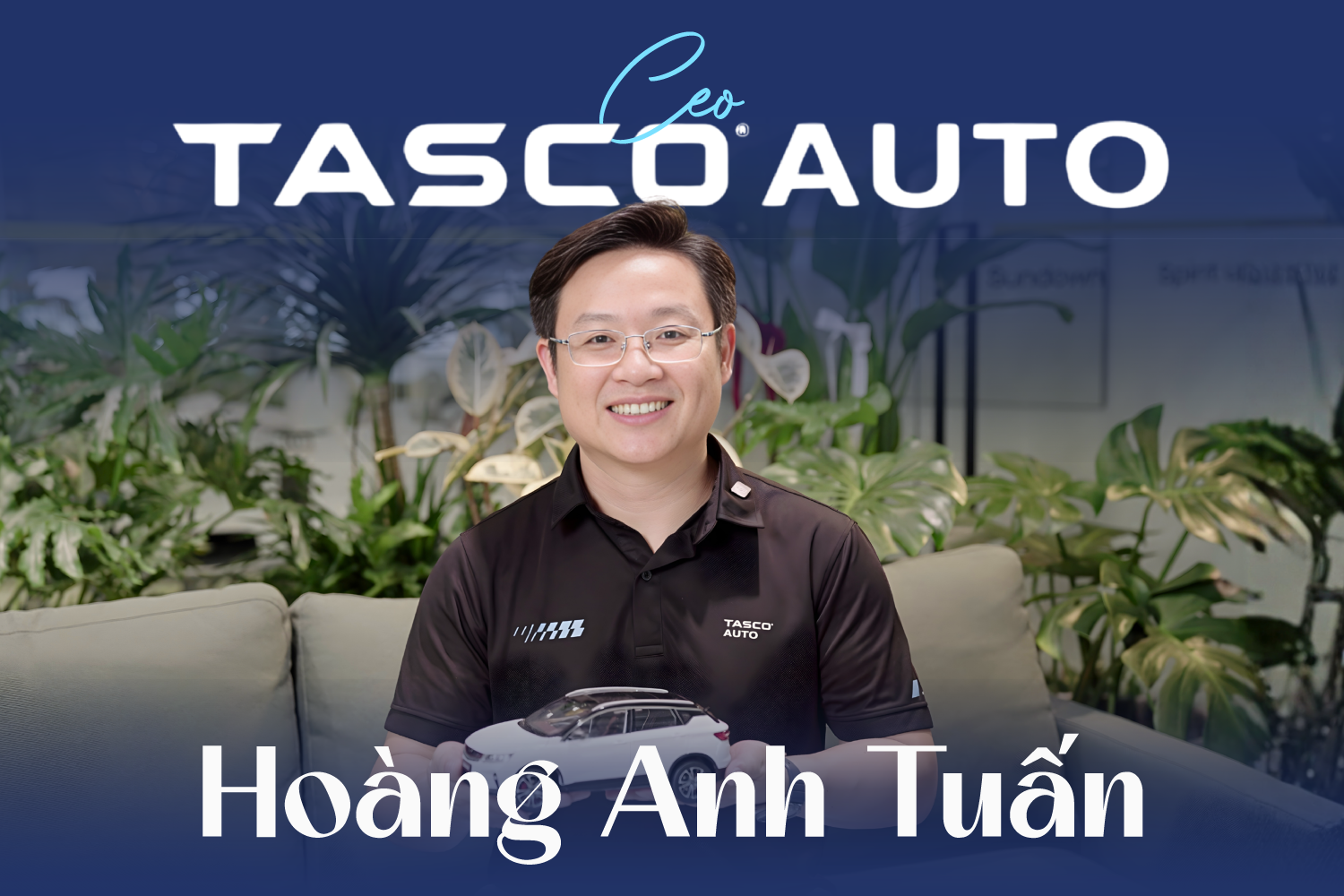 CEO Tasco Auto - Hoàng Anh Tuấn: Đi tìm ‘đại dương xanh’ giữa thị trường ô tô Việt Nam đầy cạnh tranh