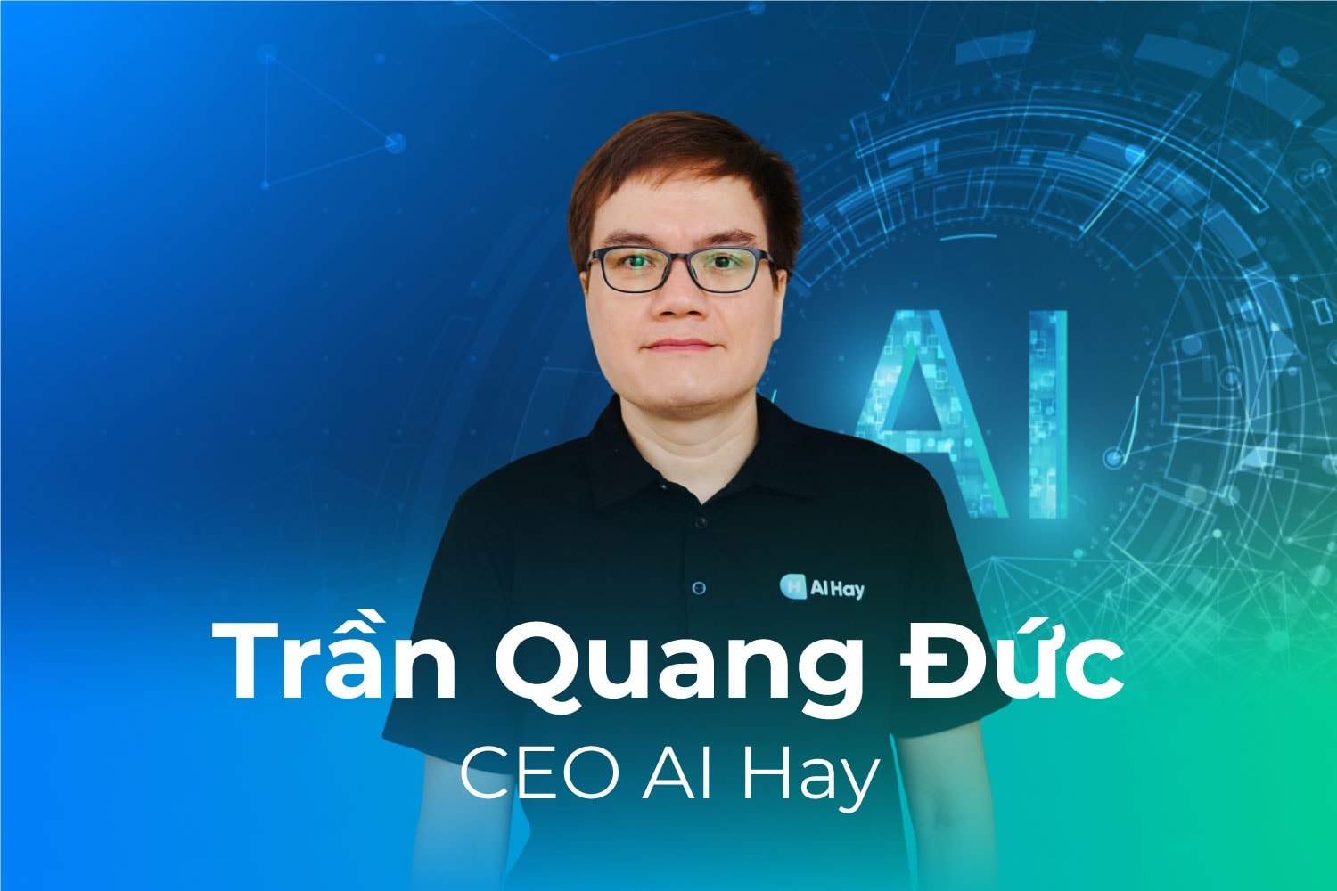 CEO AI Hay Trần Quang Đức: Người Việt xứng đáng được dùng AI bằng chính ngôn ngữ của mình
