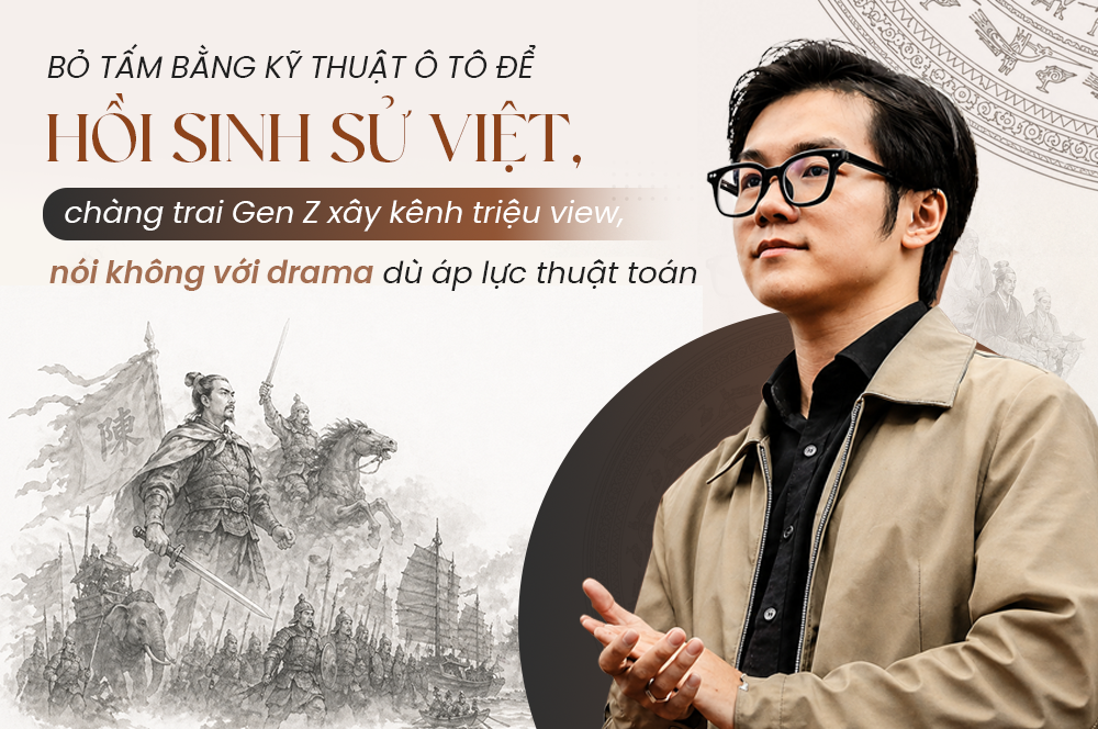 Bỏ tấm bằng Kỹ thuật ô tô để hồi sinh sử Việt, chàng trai Gen Z xây kênh triệu view, nói không với drama dù áp lực thuật toán