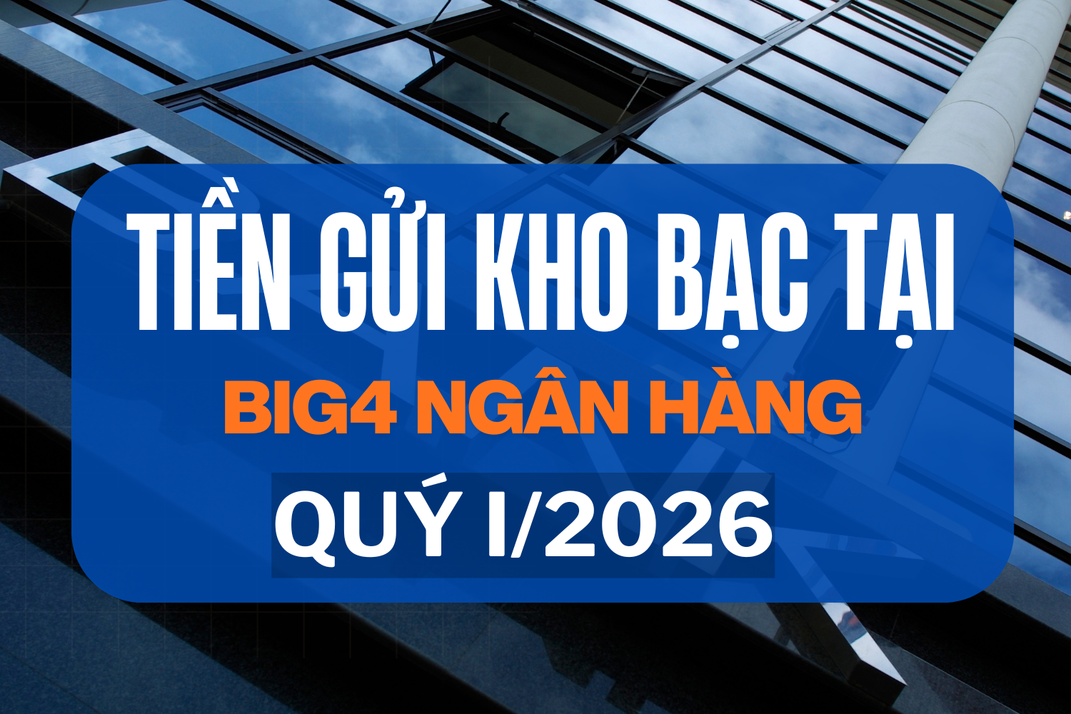 Kho bạc Nhà nước gửi hơn 563.000 tỷ đồng tại Vietcombank, VietinBank và BIDV