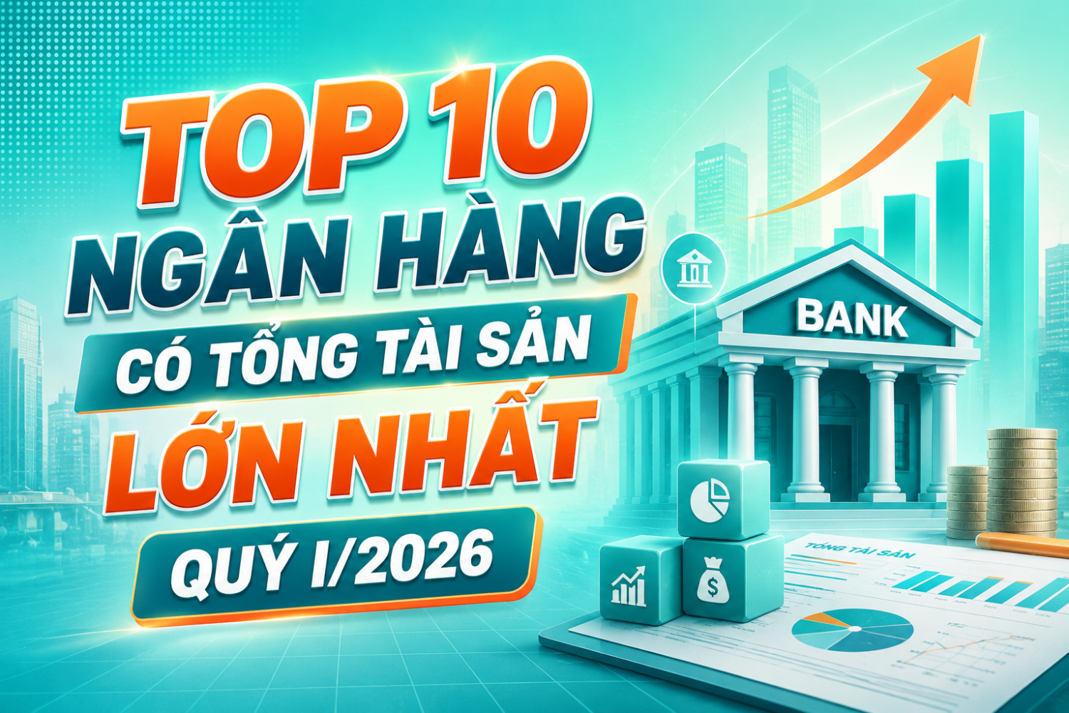 Top 10 ngân hàng có tổng tài sản lớn nhất quý I/2026: BIDV giữ ngôi vương