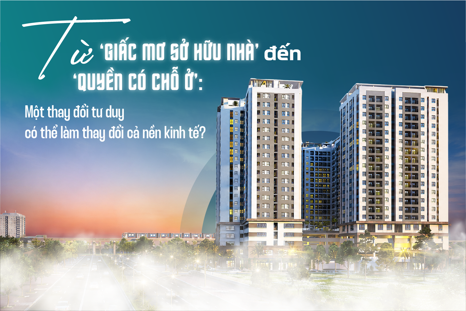 Từ ‘giấc mơ sở hữu nhà’ đến ‘quyền có chỗ ở’: Một thay đổi tư duy có thể làm thay đổi cả nền kinh tế