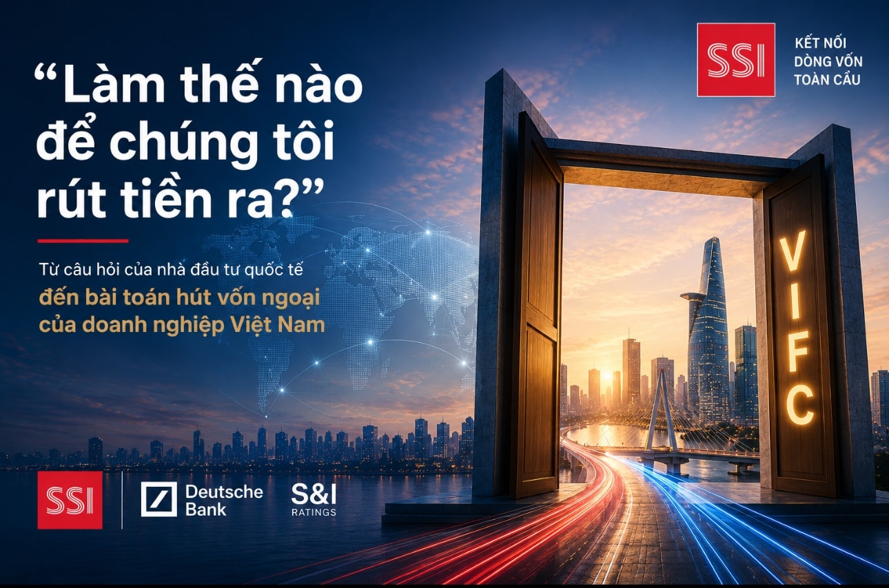 'Làm thế nào để chúng tôi rút tiền ra?' – từ câu hỏi của nhà đầu tư quốc tế đến bài toán tiếp cận dòng vốn toàn cầu của doanh nghiệp Việt