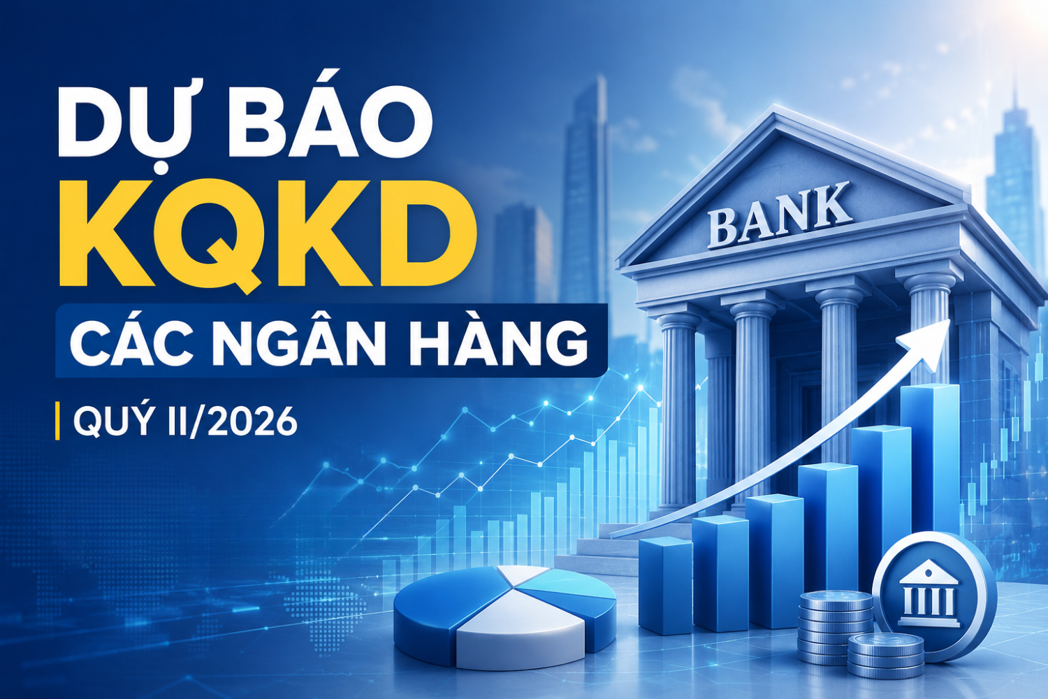 Dự báo KQKD 10 ngân hàng quý II/2026: Top 1 tăng trưởng 48%, xuất hiện bank 'đi lùi'