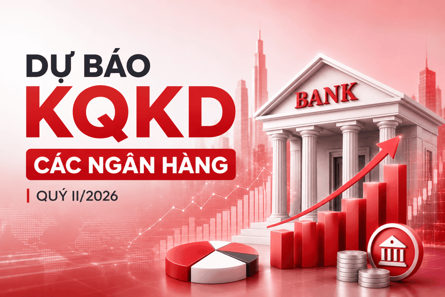 Dự báo KQKD 13 ngân hàng quý II/2026: VPBank dẫn đầu với mức tăng 67%, xuất hiện 2 bank 'đi lùi'