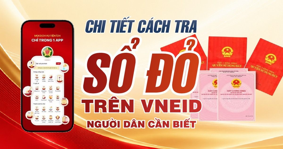 Chi tiết cách tra cứu sổ đỏ trên VNeID người dân cần biết Chi tiết cách tra cứu sổ đỏ trên VNeID người dân cần biết