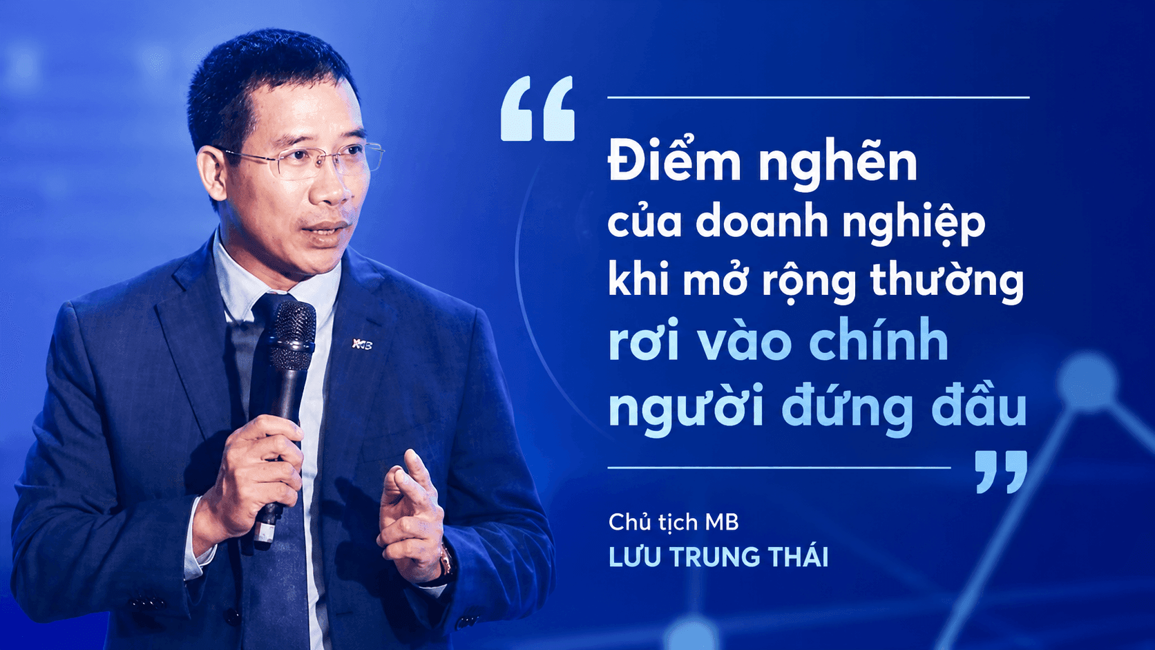 Chủ tịch MB Lưu Trung Thái: Khi doanh nghiệp lớn lên, chính người đứng đầu có thể thành điểm nghẽn