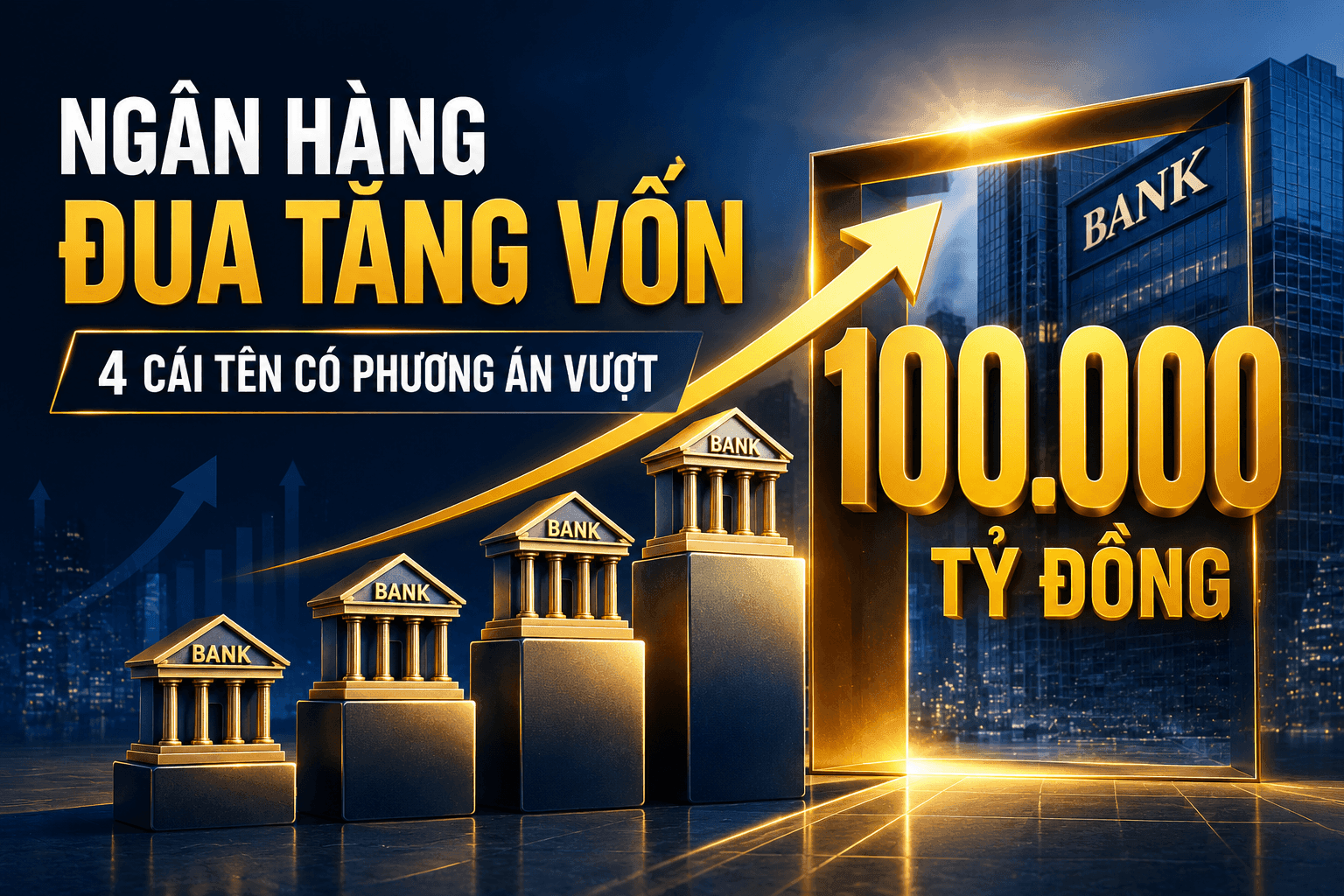 Loạt ngân hàng tăng vốn điều lệ, cuộc đua mốc 100.000 tỷ đồng nóng lên