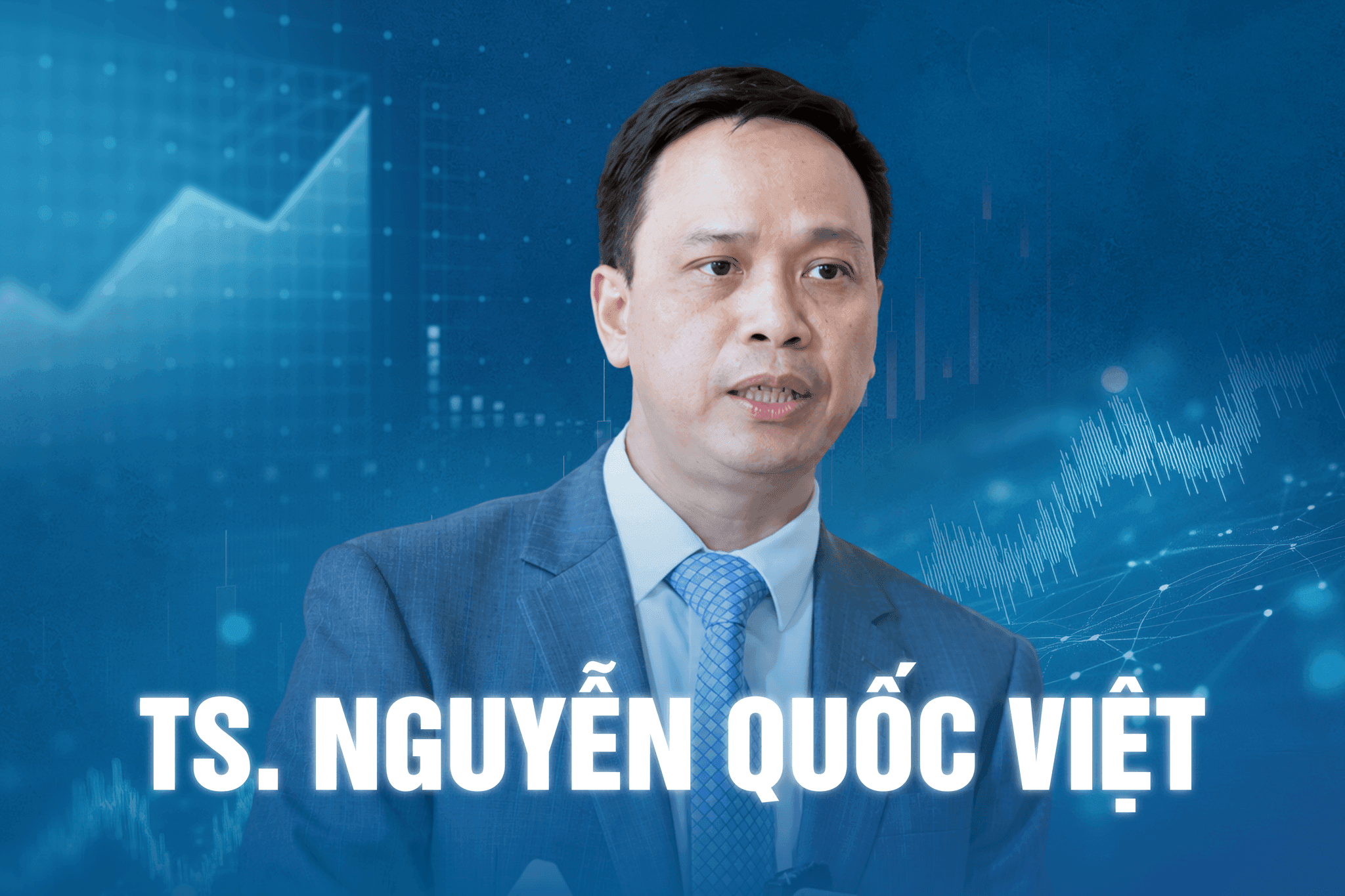 TS Nguyễn Quốc Việt: Tăng trưởng cao, nhưng phải tạo được động lực mới và không gian tăng trưởng mới