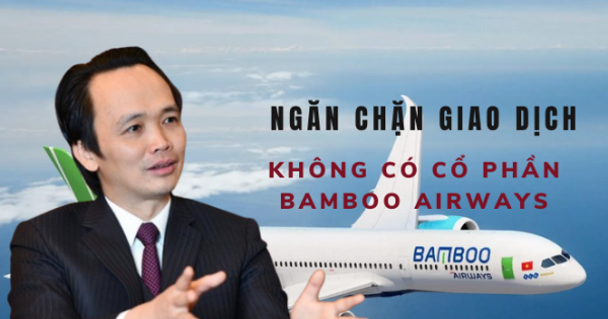 Lộ lý do không có cổ phần Bamboo Airways trong 1,5 tỷ cổ phiếu bị ngăn chặn giao dịch của ông Trịnh Văn Quyết