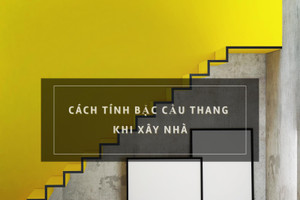 Cách tính bậc cầu thang hợp phong thủy