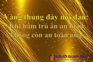 Vàng thủng đáy nỗi đau: Khi "hầm trú ẩn" không còn an toàn nữa