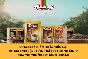 Vinacafé Biên Hoà: Nhìn lại doanh nghiệp "bé hạt tiêu" luôn trả cổ tức "khủng" của thị trường chứng khoán