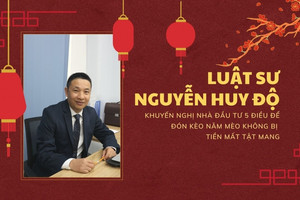 Luật sư Nguyễn Huy Độ khuyến nghị nhà đầu tư 5 điều để “đón kèo năm Mèo” không bị tiền mất - tật mang