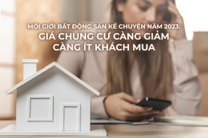 Môi giới bất động sản kể chuyện nghề năm 2023: Giá chung cư càng giảm càng ít khách mua