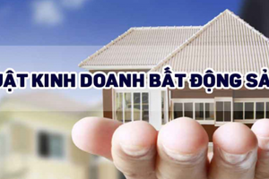 Luật Kinh doanh Bất động sản (sửa đổi) - “chìa khoá vạn năng” của ngành địa ốc trong tương lai?