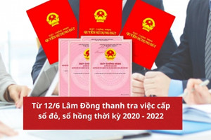 Lâm Đồng sắp thanh tra việc cấp sổ đỏ, sổ hồng