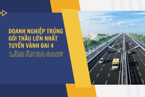 Doanh nghiệp trúng gói thầu lớn nhất tuyến vành đai 4 làm ăn ra sao?