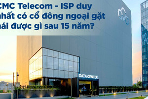 CMC Telecom ‘hái quả ngọt’ sau 15 năm phát triển