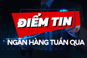 Điểm tin ngân hàng tuần qua: NHNH ngưng hiệu lực thi hành Thông tư 06, tín dụng 7 tháng tăng trưởng âm